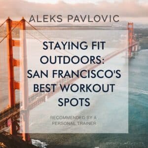 A graphic with a picture of the Golden Gate Bridge with the text: Staying Fit Outdoors: San Francisco's Best Workout Spots Recommended by a Personal Trainer